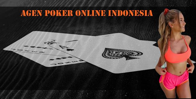 Agen Poker Online Indonesia Terpercaya Dan Kriterianya